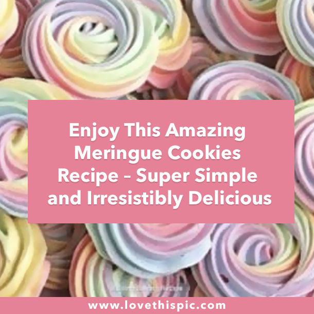 Enjoy This Amazing Meringue Cookies Recipe – Super Simple and Irresistibly Delicious