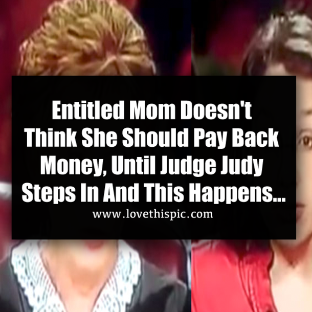 Entitled Mom Doesn't Think She Should Pay Back Money, Until Judge Judy Steps In And This Happens...