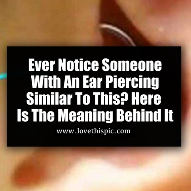 Ever Notice Someone With An Ear Piercing Similar To This? Here Is The Meaning Behind It