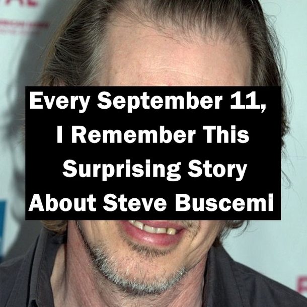 Every September 11, I Remember This Surprising Story About Steve Buscemi