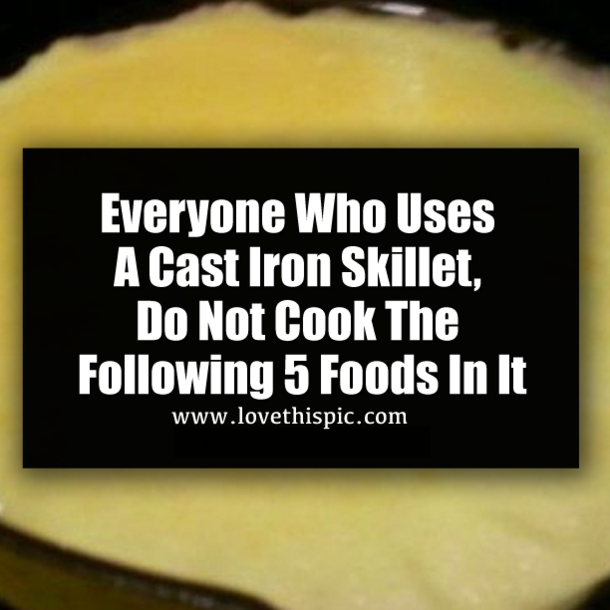 Everyone Who Uses A Cast Iron Skillet, Do Not Cook The Following 5 Foods In It