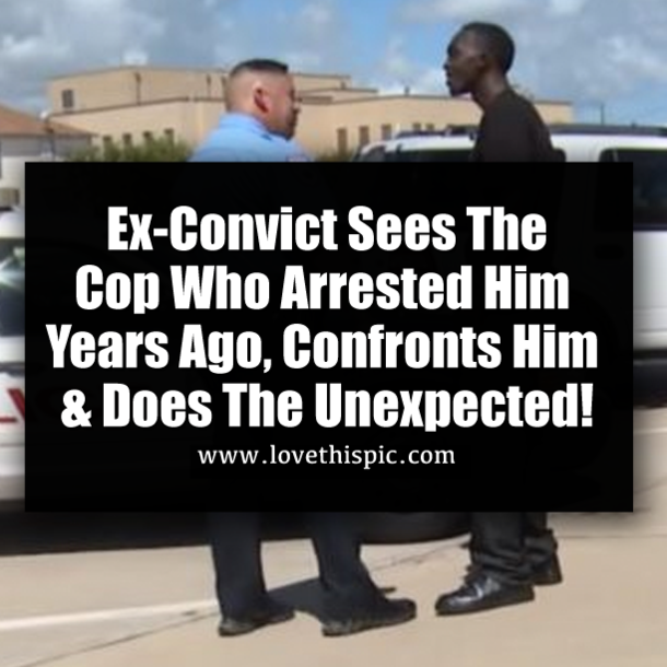 Ex-Convict Sees The Cop Who Arrested Him Years Ago, Confronts Him & Does The Unexpected!