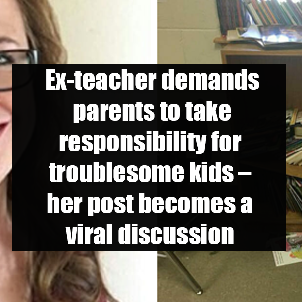 Ex-teacher demands parents to take responsibility for troublesome kids – her post becomes a viral discussion