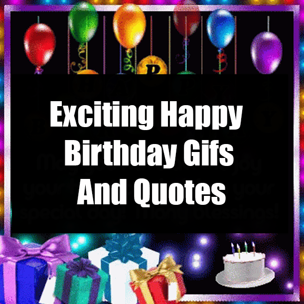 Exciting Happy Birthday Gifs And Quotes