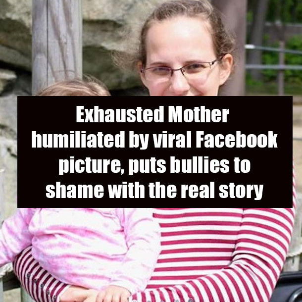 Exhausted Mother humiliated by viral Facebook picture, puts bullies to shame with the real story