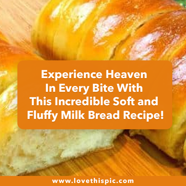 Experience Heaven In Every Bite With This Incredible Soft and Fluffy Milk Bread Recipe!