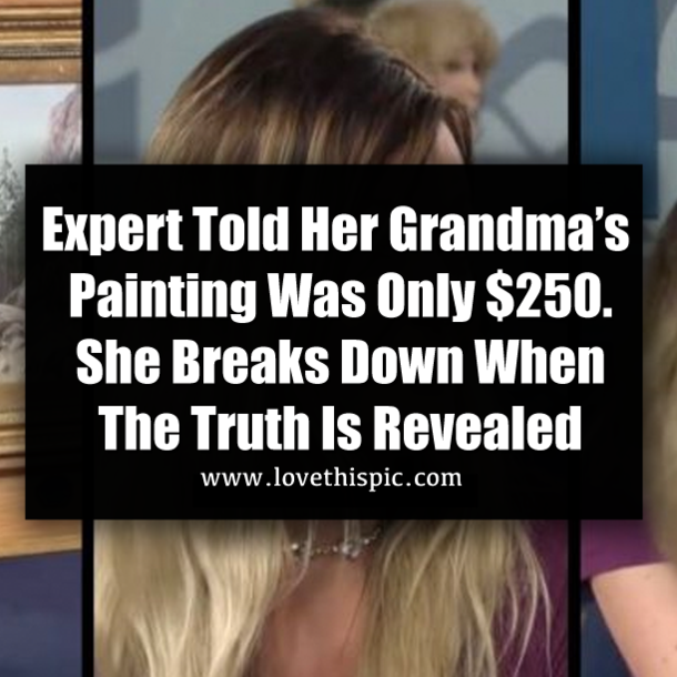 Expert Told Her Grandma’s Painting Was Only $250. She Breaks Down When The Truth Is Revealed