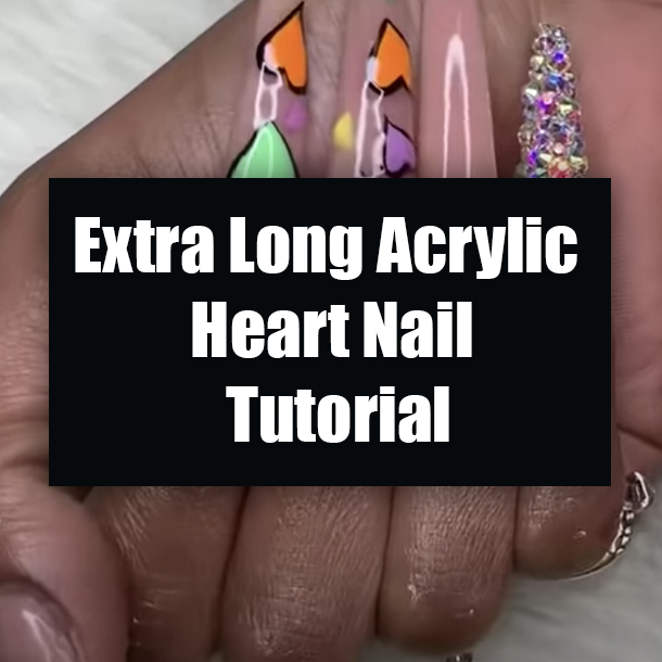 Extra Long Acrylic Heart Nail Tutorial
