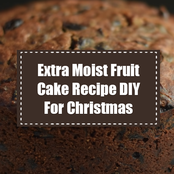 Extra Moist Fruit Cake Recipe DIY For Christmas