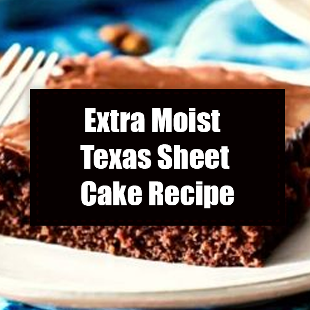 Extra Moist Texas Sheet Cake Recipe