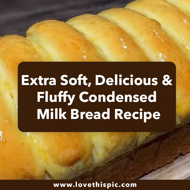 Extra Soft, Delicious & Fluffy Condensed Milk Bread Recipe