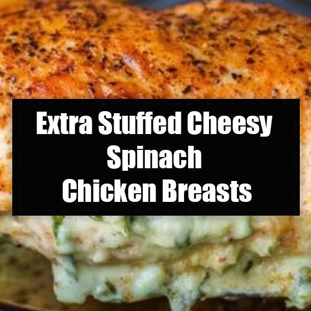Extra Stuffed Cheesy Spinach Chicken Breasts