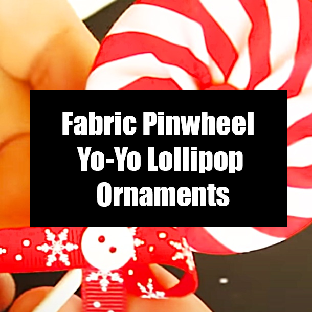 Fabric Pinwheel Yo-Yo Lollipop Ornaments