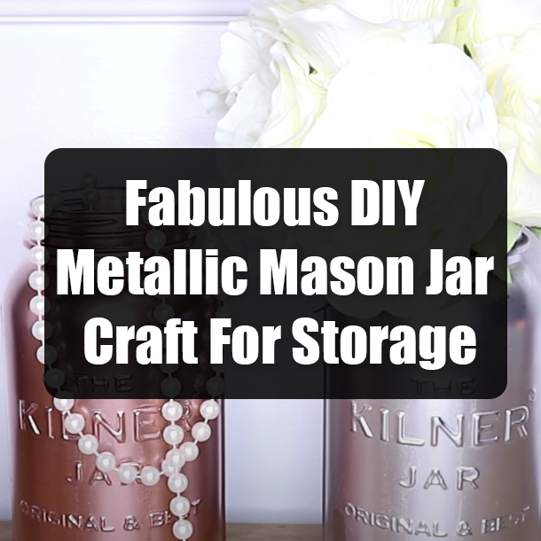 Fabulous DIY Metallic Mason Jar Craft For Storage