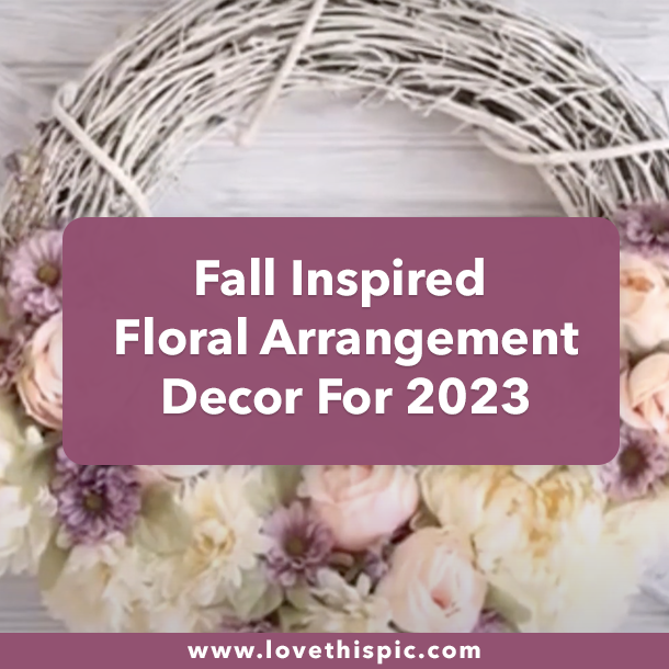 Fall Inspired Floral Arrangement Decor For 2023