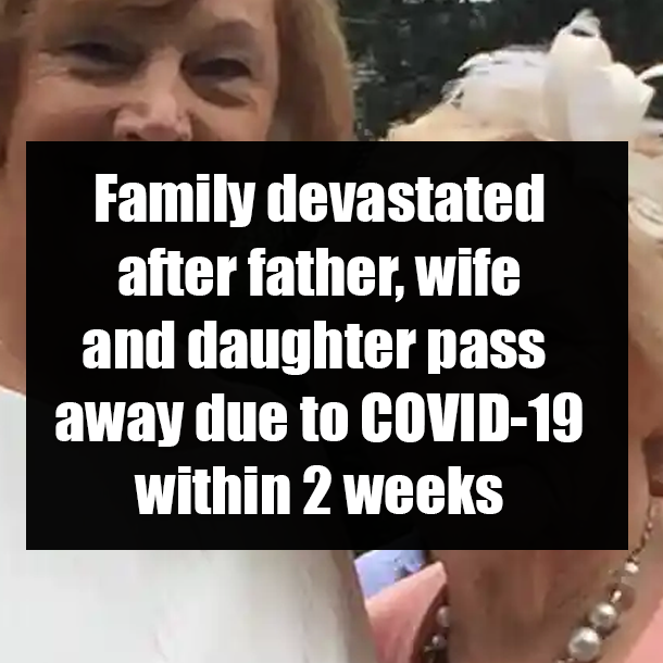 Family devastated after father, wife and daughter pass away due to COVID-19 within 2 weeks