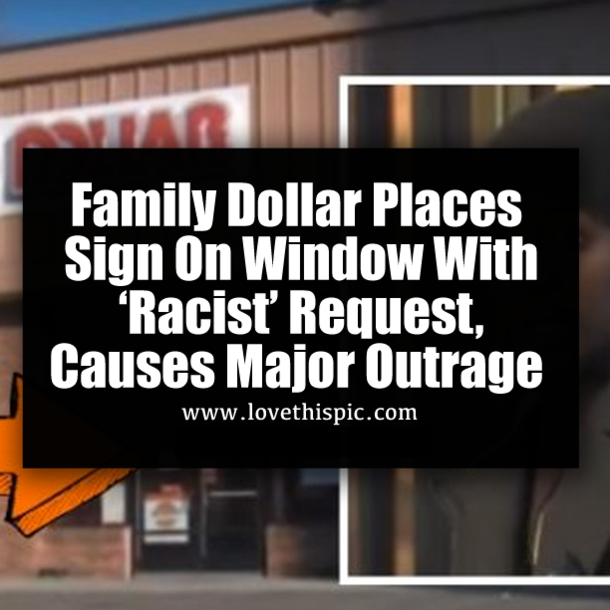 Family Dollar Places Sign On Window With ‘Racist’ Request, Causes Major Outrage