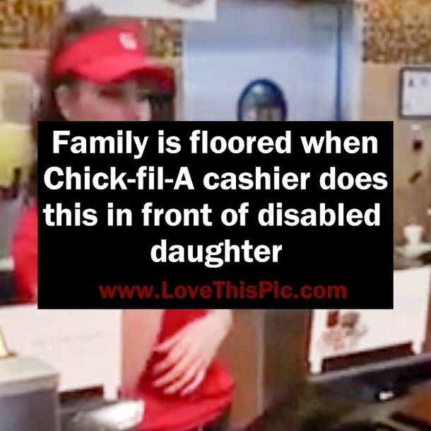 Family Is Floored When Chick-fil-A Cashier Does This In Front Of Disabled Daughter
