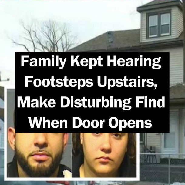 Family Kept Hearing Footsteps Upstairs, Make Disturbing Find When Door Opens