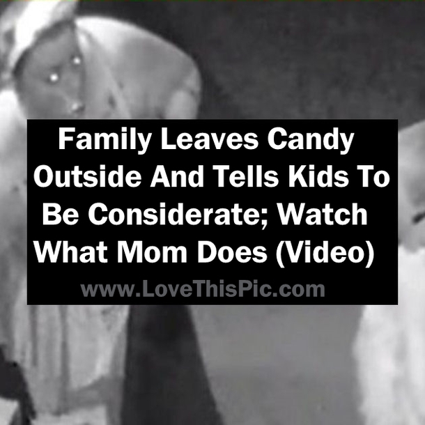 Family Leaves Candy Outside And Tells Kids To Be Considerate; Watch What Mom Does (Video)