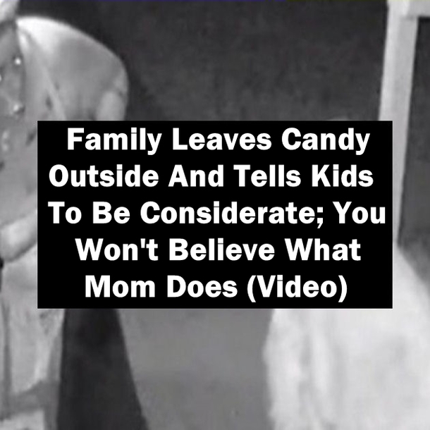 Family Leaves Candy Outside And Tells Kids To Be Considerate; You Won't Believe What Mom Does (Video)