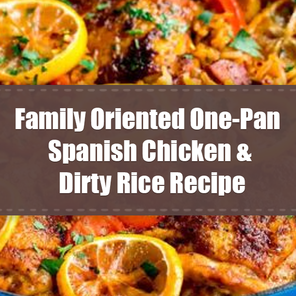 Family Oriented One-Pan Spanish Chicken & Dirty Rice Recipe