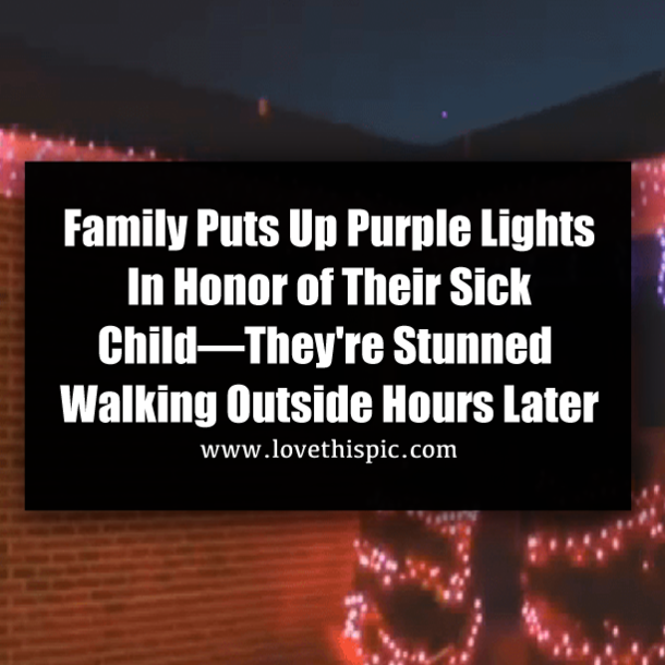 Family Puts Up Purple Lights in Honor of Their Sick Child—They're Stunned Walking Outside Hours Later