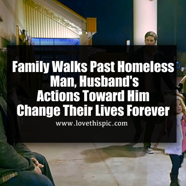 Family Walks Past Homeless Man, Husband's Actions Toward Him Change Their Lives Forever