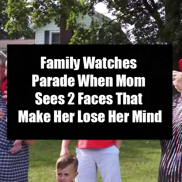 Family Watches Parade When Mom Sees 2 Faces That Make Her Lose Her Mind