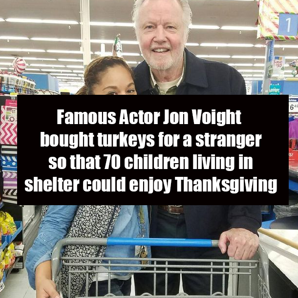 Famous Actor Jon Voight bought turkeys for a stranger so that 70 children living in shelter could enjoy Thanksgiving