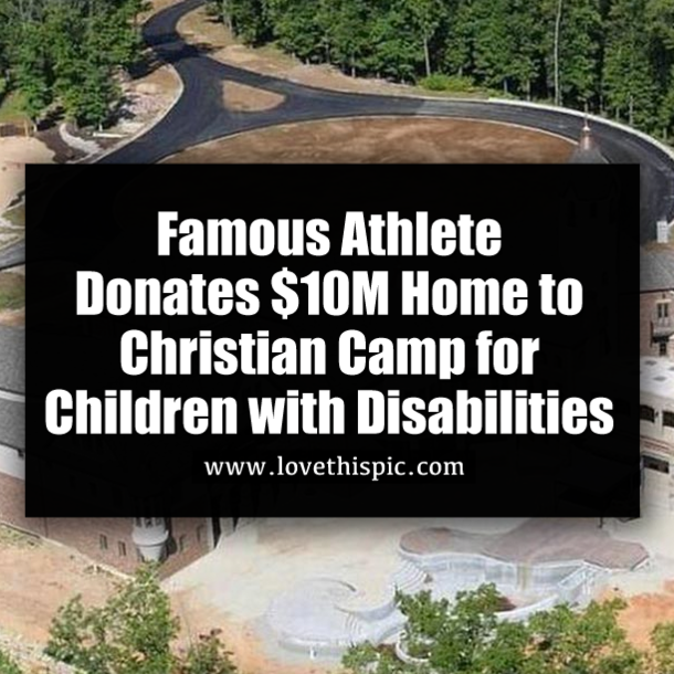 Famous Athlete Donates $10M Home to Christian Camp for Children with Disabilities