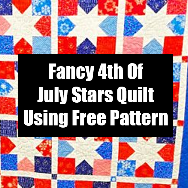 Fancy 4th Of July Stars Quilt Using Free Pattern