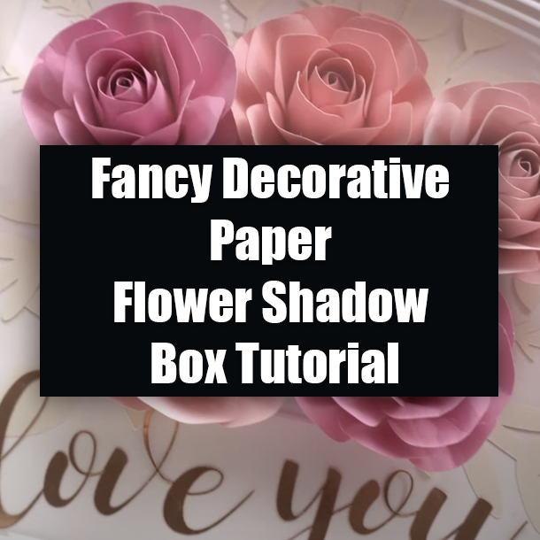 Fancy Decorative Paper Flower Shadow Box Tutorial