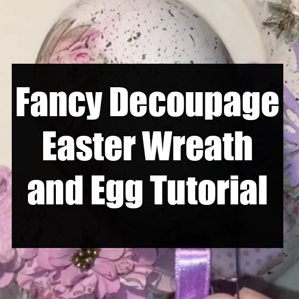 Fancy Decoupage Easter Wreath and Egg Tutorial