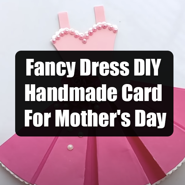 Fancy Dress DIY Handmade Card For Mother's Day