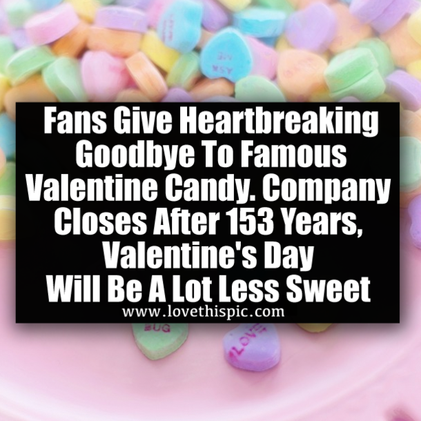 Fans Give Heartbreaking Goodbye To Famous Valentine Candy. Company Closes After 153 Years, Valentine's Day Will Be A Lot Less Sweet