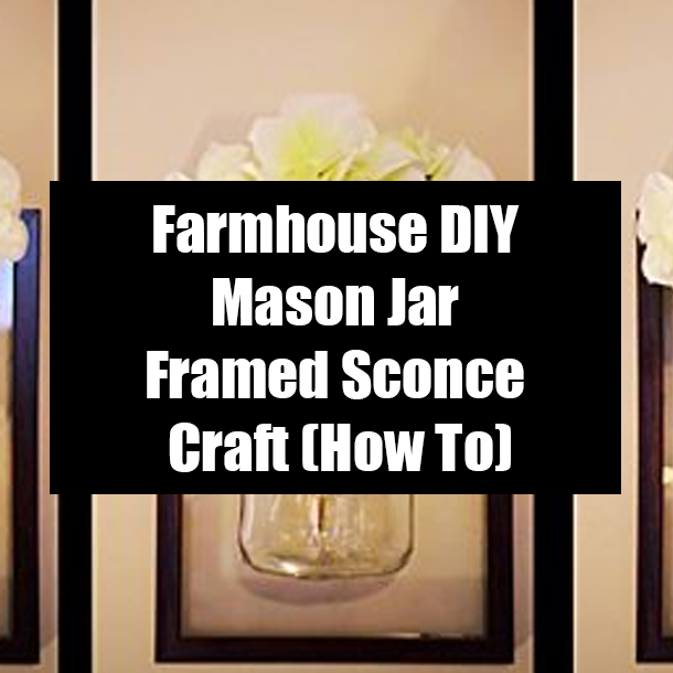 Farmhouse DIY Mason Jar Framed Sconce Craft (How To)