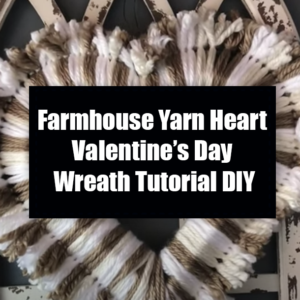 Farmhouse Yarn Heart Valentine’s Day Wreath Tutorial DIY