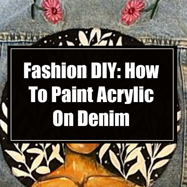 Fashion DIY: How To Paint Acrylic On Denim
