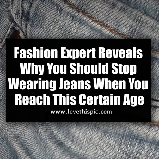 Fashion Expert Reveals Why You Should Stop Wearing Jeans When You Reach This Certain Age