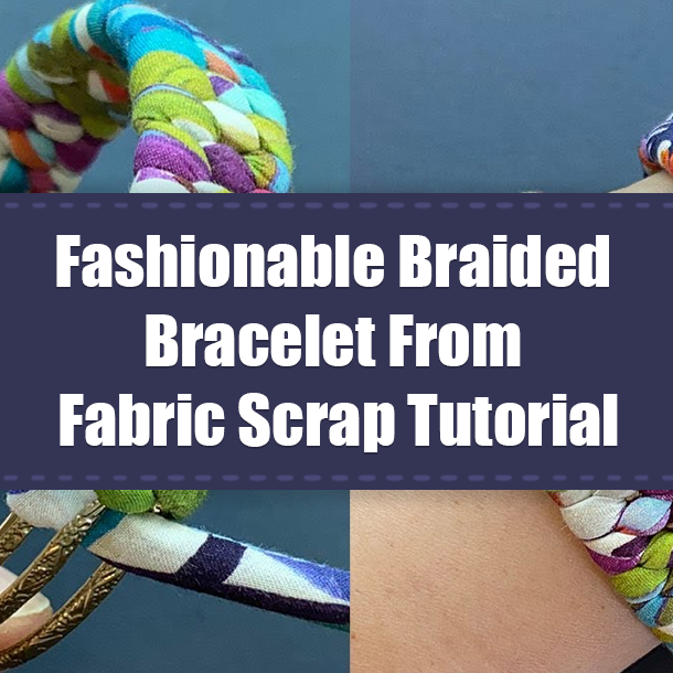 Fashionable Braided Bracelet From Fabric Scrap Tutorial