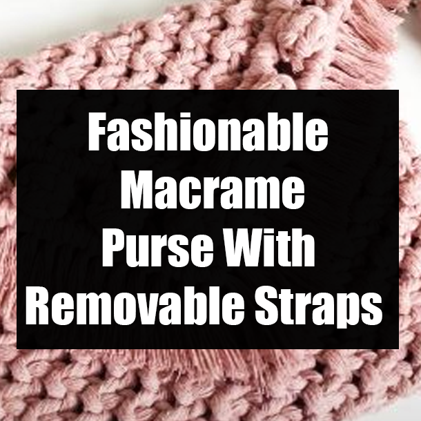 Fashionable Macrame Purse With Removable Straps