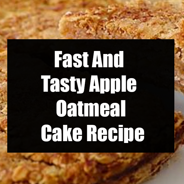 Fast And Tasty Apple Oatmeal Cake Recipe