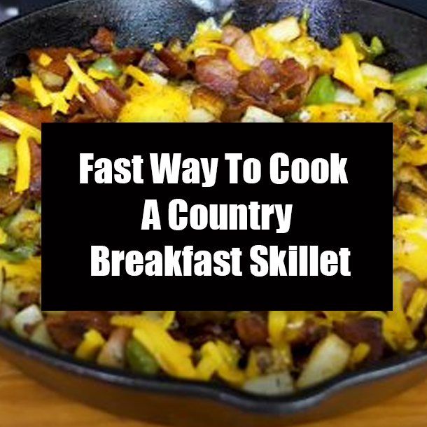 Fast Way To Cook A Country Breakfast Skillet