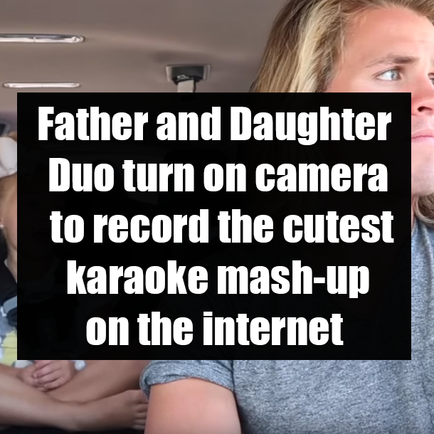 Father and Daughter Duo turn on camera to record the cutest karaoke mash-up on the internet