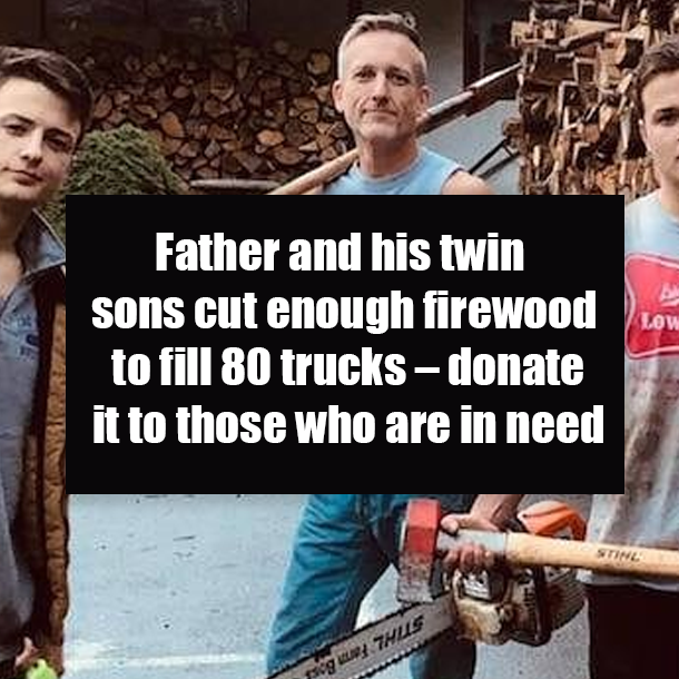 Father and his twin sons cut enough firewood to fill 80 trucks – donate it to those who are in need
