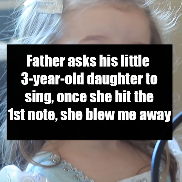Father asks his little 3-year-old daughter to sing, once she hit the 1st note, she blew me away
