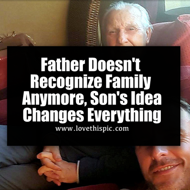 Father Doesn't Recognize Family Anymore, Son's Idea Changes Everything