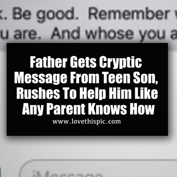 Father Gets Cryptic Message From Teen Son, Rushes To Help Him Like Any Parent Knows How