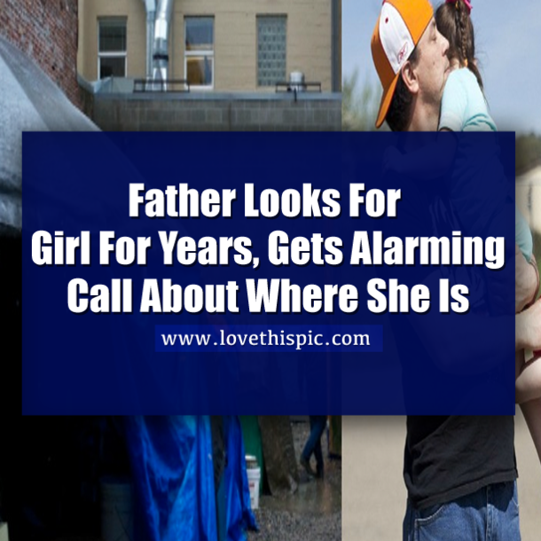Father Looks For Girl For Years, Gets Alarming Call About Where She Is